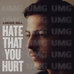 Hate That You Hurt - Lachie Gill