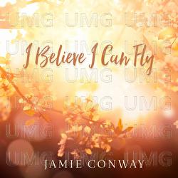 I Believe I Can Fly - Jamie Conway