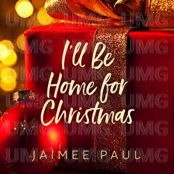 I'll Be Home For Christmas - Jaimee Paul, Pat Coil, Jacob Jezioro