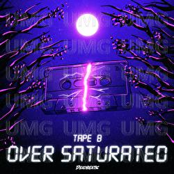 Over Saturated - Tape B