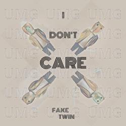 I Don't Care - FakeTwin