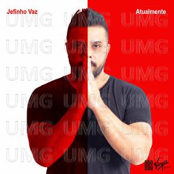 Atualmente - Jefinho Vaz