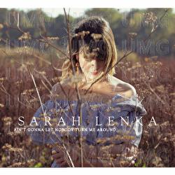 Ain't Gonna Let Nobody Turn Me Around - Sarah Lenka