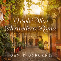 O Sole Mio / Arrivederci Roma - David Osborne