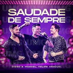 Saudade De Sempre - Diego e Marcel, Felipe Ara&uacute;jo