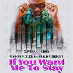 If You Want Me To Stay - Xavier Gordon, Marcus Miller, Gerald Albright