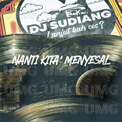 Nanti Kita Menyesal - DJ Sudiang