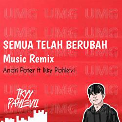 Semua Telah Berubah - Andri Poter, Ikyy Pahlevii