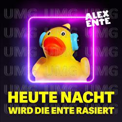 Heute Nacht wird die Ente rasiert - Alex Ente