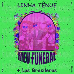 Linha Tênue - Meu  Funeral, Los Brasileros