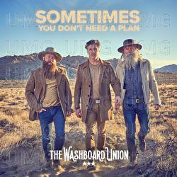 Sometimes You Don't Need A Plan - The Washboard Union