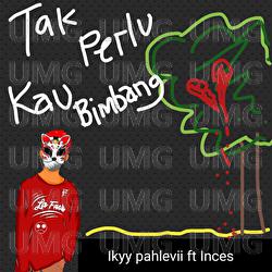 Tak Perlu Kau Bimbang - Ikyy Pahlevii, Inces
