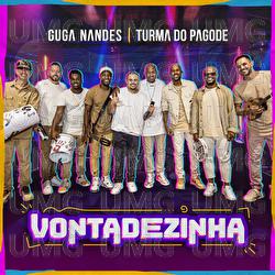 Vontadezinha - Guga Nandes, Turma Do Pagode