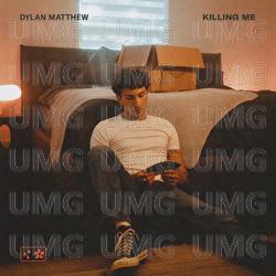 Killing Me - Dylan Matthew