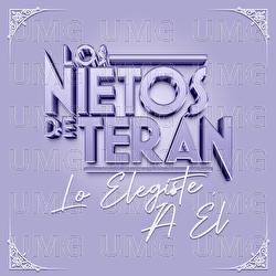 Lo Elegiste A &Eacute;l - Los Nietos De Ter&aacute;n