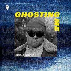 Ghosting Me - Jungle Jonsson