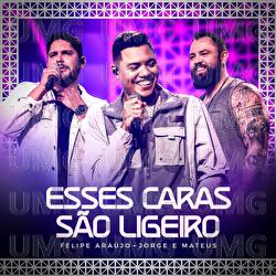 Esses Caras S&atilde;o Ligeiro - Felipe Ara&uacute;jo, Jorge & Mateus