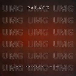 Part I – When Everything Was Lost - Palace