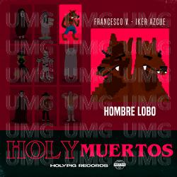 Hombre Lobo - Francesco V, Holy Pig, Iker Azcue