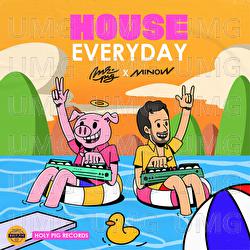 House Everyday - Minow, House Music Bro, Mr. Pig