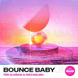 Bounce Baby - Fer Almeida, House Music Bro, MichaelBM
