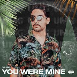 You Were Mine - Gama
