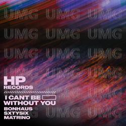 I can't be without you - BonHaus, Matrino, SXTYSIX