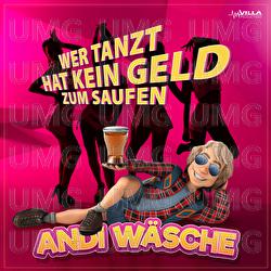 Wer tanzt hat kein Geld zum Saufen - Andi W&auml;sche