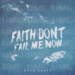 Faith Don't Fail Me Now - Evan Craft