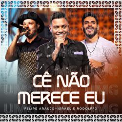 C&ecirc; N&atilde;o Merece Eu - Felipe Ara&uacute;jo, Israel  & Rodolffo