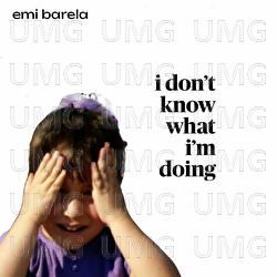 i don't know what i'm doing - Emilee Barela