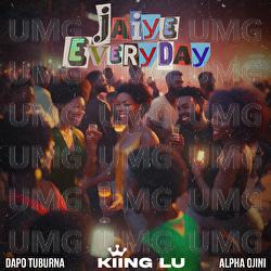 JAIYE EVERYDAY - Kiing Lu, DAPO TUBURNA, Alpha Ojini