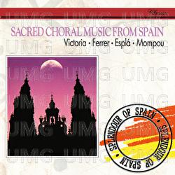 Sacred Choral Music from Spain: Victoria, Ferrer, Espla, Mompou - Alberto Blancafort, Angeles Chamorro, Cesar Sanchez, Escolania De Nuestra Senora Del Buen, Igor Markevitch, Julian Molina, Norma Lerer, Peter Christoph Runge, Spanish R.T.V. Symphony Chorus, Spanish R.T.V. Symphony Orchestra
