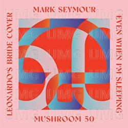 Even When I'm Sleeping - Mark Seymour