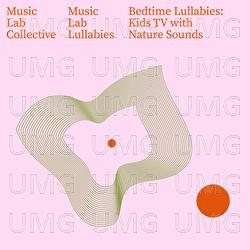 Bedtime Lullabies: Kids TV with Nature Sounds - Music Lab Collective, Music Lab Lullabies