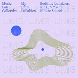 Bedtime Lullabies: Kids TV EP2 with Nature Sounds - Music Lab Collective, Music Lab Lullabies