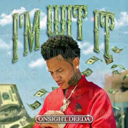I&rsquo;m Wit It - Onsight Deeda