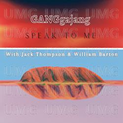 Speak To Me - GANGgajang, Jack Thompson, William Barton