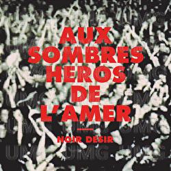 Aux sombres h&eacute;ros de l'amer - Noir D&eacute;sir