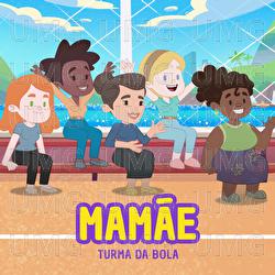 Mam&atilde;e - Turma da Bola