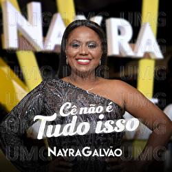 C&ecirc; N&atilde;o &Eacute; Tudo Isso - Nayra Galv&atilde;o