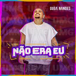 N&atilde;o Era Eu - Guga Nandes