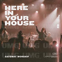 Here In Your House - Gateway Worship, John Michael Howell