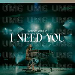 I Need You - Gateway Worship, Jessie Harris