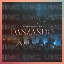 Danzando - Christine D'Clario, Gateway Worship Espa&ntilde;ol, Travy Joe