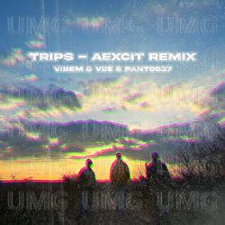 Trips - Aexcit, VibeM, Ve$