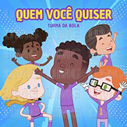 Quem Voc&ecirc; Quiser - Turma da Bola