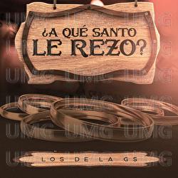&iquest;A Qu&eacute; Santo Le Rezo? - Los de la GS