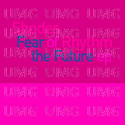 Fear Of The Future EP - Shades Of Rhythm