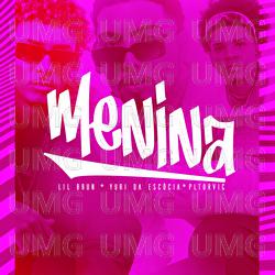 Menina - Lil Brun, DJ Yuri da Esc&oacute;cia, PL Torvic